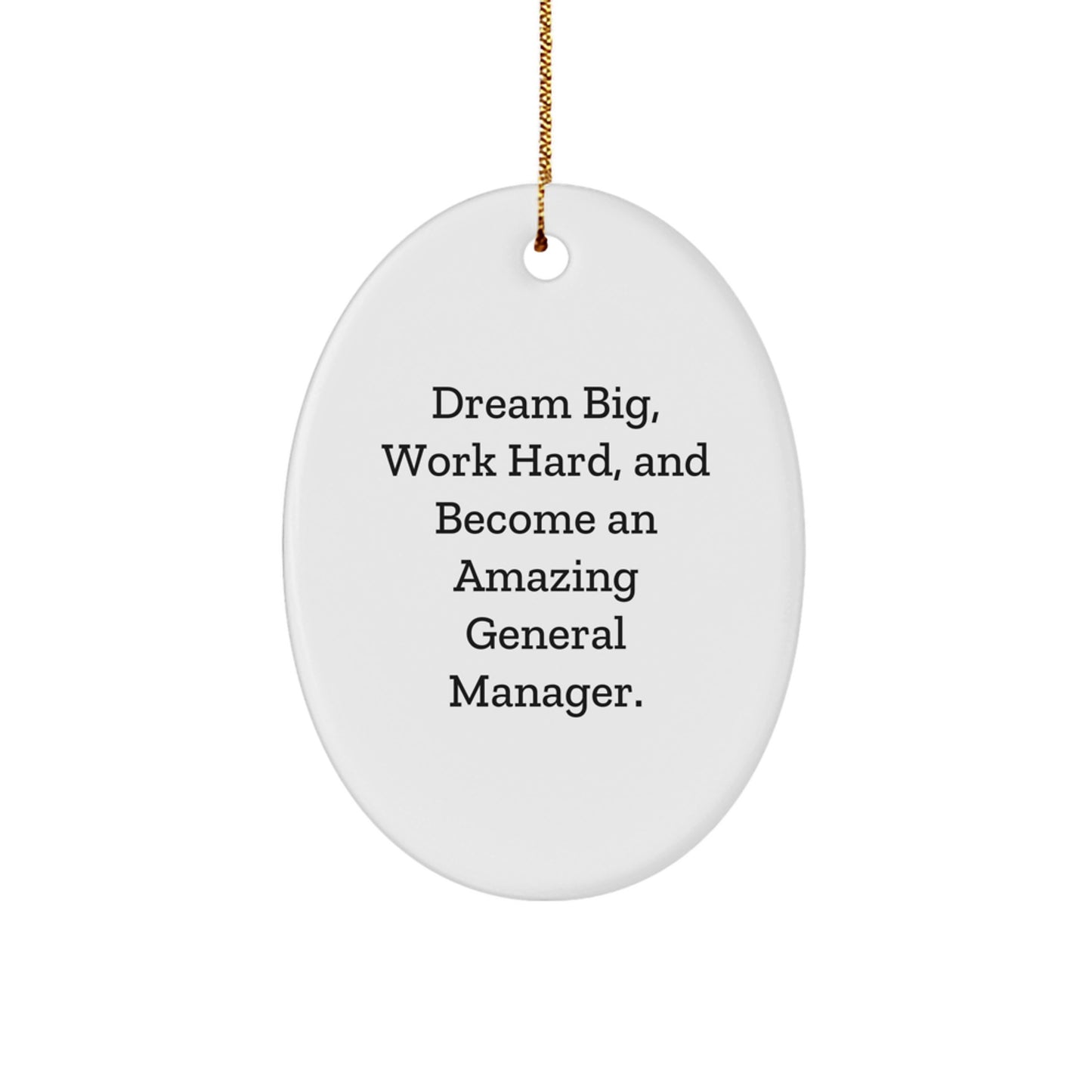 General Manager Oval Ornament, 'Dream Big, Work Hard, And Become An Amazing General Manager.' Gifts for General Manager, Men, or Women, Christmas Unique Gifts from Friends, Family, or Coworkers - Image 1