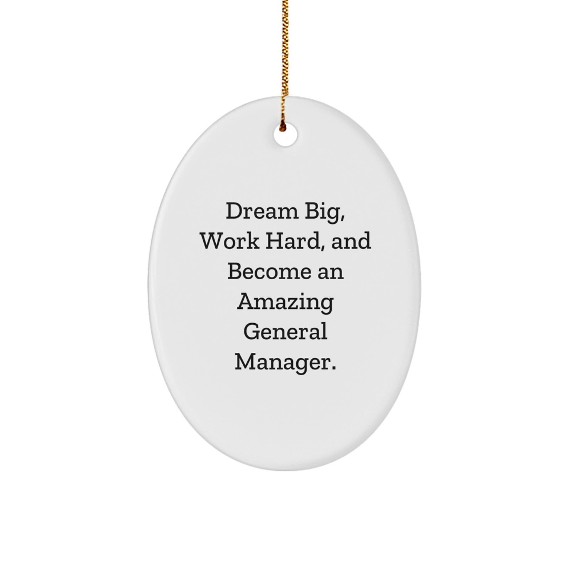 General Manager Oval Ornament, 'Dream Big, Work Hard, And Become An Amazing General Manager.' Gifts for General Manager, Men, or Women, Christmas Unique Gifts from Friends, Family, or Coworkers - Image 1