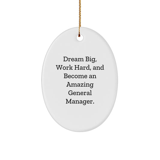 General Manager Oval Ornament, 'Dream Big, Work Hard, And Become An Amazing General Manager.' Gifts for General Manager, Men, or Women, Christmas Unique Gifts from Friends, Family, or Coworkers - Image 1