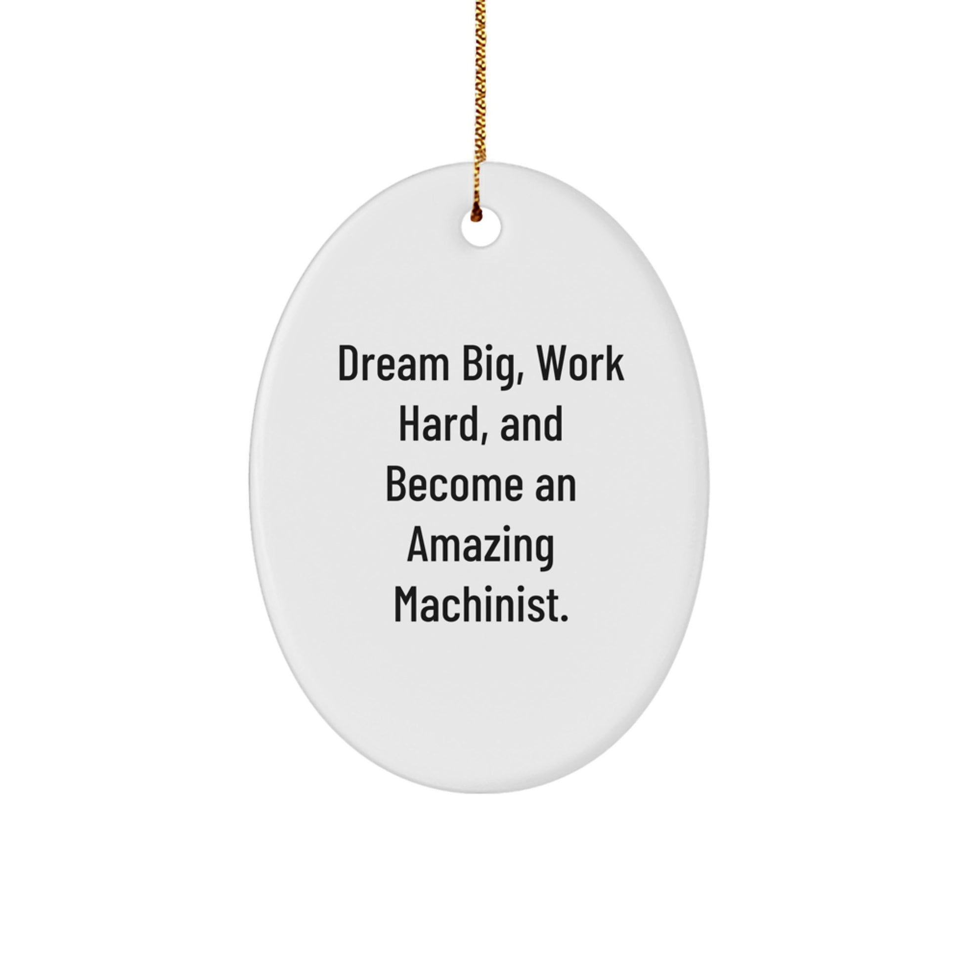 Machinist Gifts from Family - 'Dream Big, Work Hard' Oval Ornament for Machinists at Christmas - Image 1