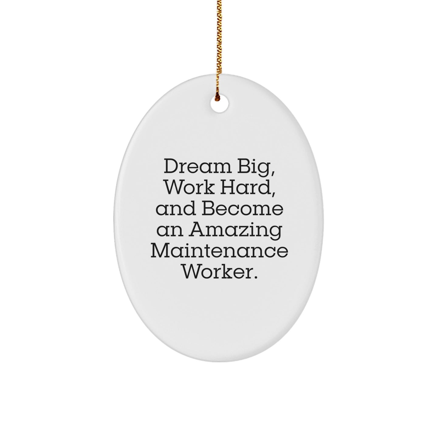 Gifts from Friends and Family for Maintenance Worker, Oval Ornament with Funny Quote 'Dream Big, Work Hard, And Become An Amazing Maintenance Worker.', Christmas Unique Gifts - Image 1