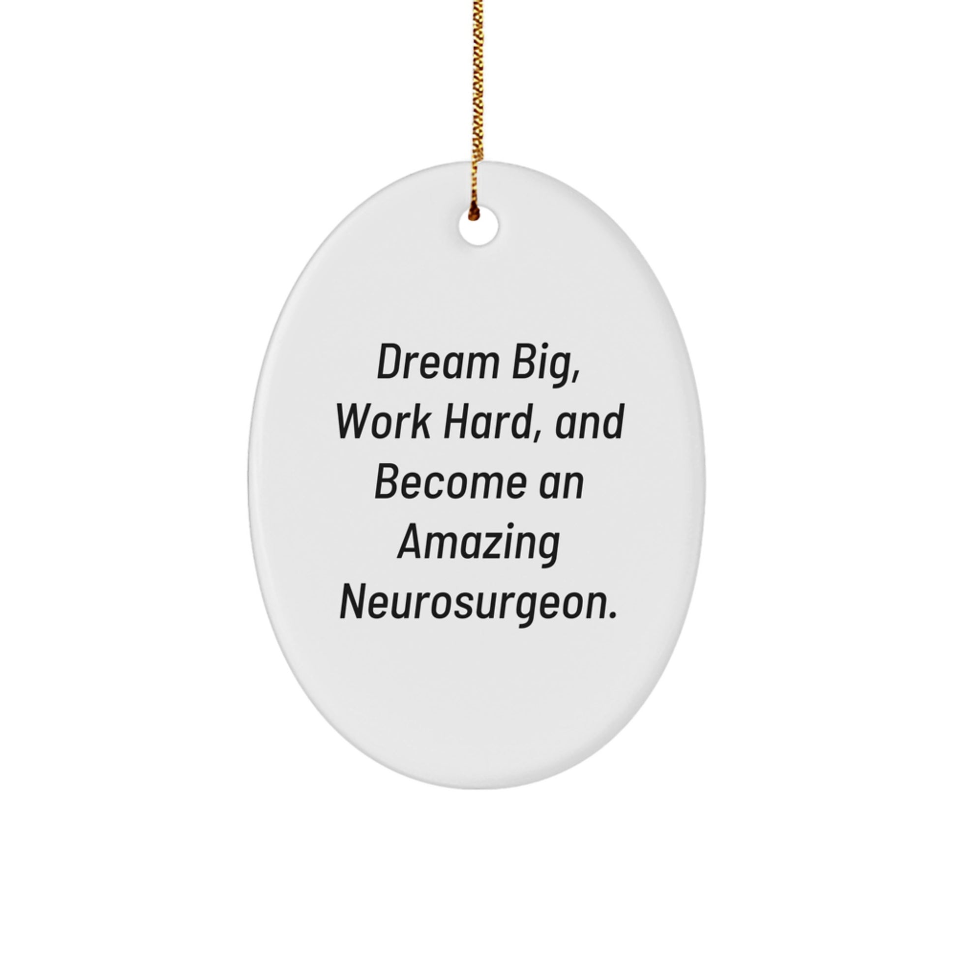 Inspirational Neurosurgeon Gifts from Women to Friends, Christmas Oval Ornament 'Dream Big, Work Hard, And Become An Amazing Neurosurgeon.' - Image 1