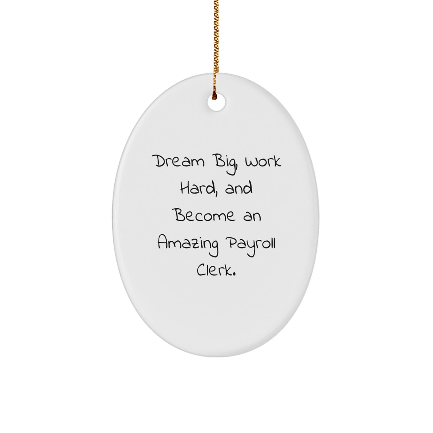 Funny Payroll Clerk Gifts from Men - 'Dream Big, Work Hard, And Become An Amazing Payroll Clerk.' Oval Ornament for Payroll Clerk, Christmas Unique Gifts - Image 1