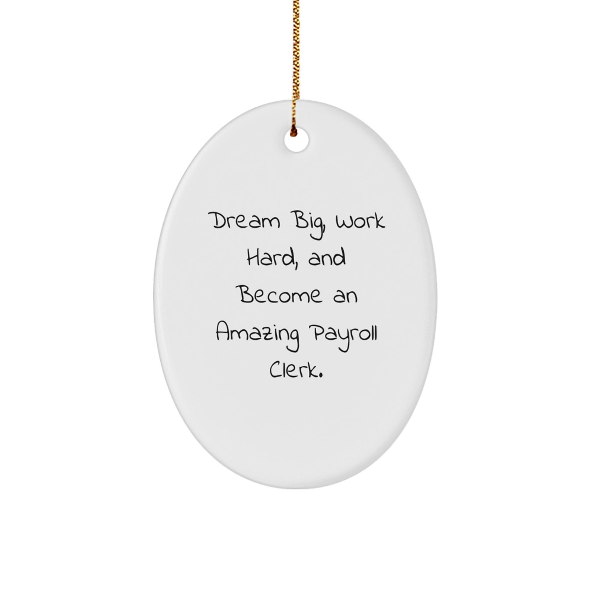 Funny Payroll Clerk Gifts from Men - 'Dream Big, Work Hard, And Become An Amazing Payroll Clerk.' Oval Ornament for Payroll Clerk, Christmas Unique Gifts - Image 1