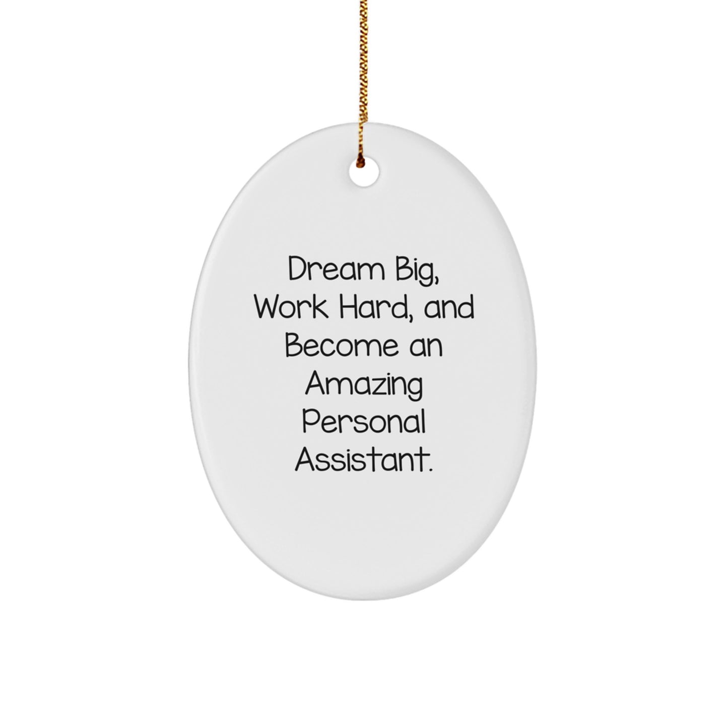 Gifts from Friends for Personal Assistants - Oval Ornament with Inspirational Quote - 'Dream Big, Work Hard, And Become An Amazing Personal Assistant.' - Image 1