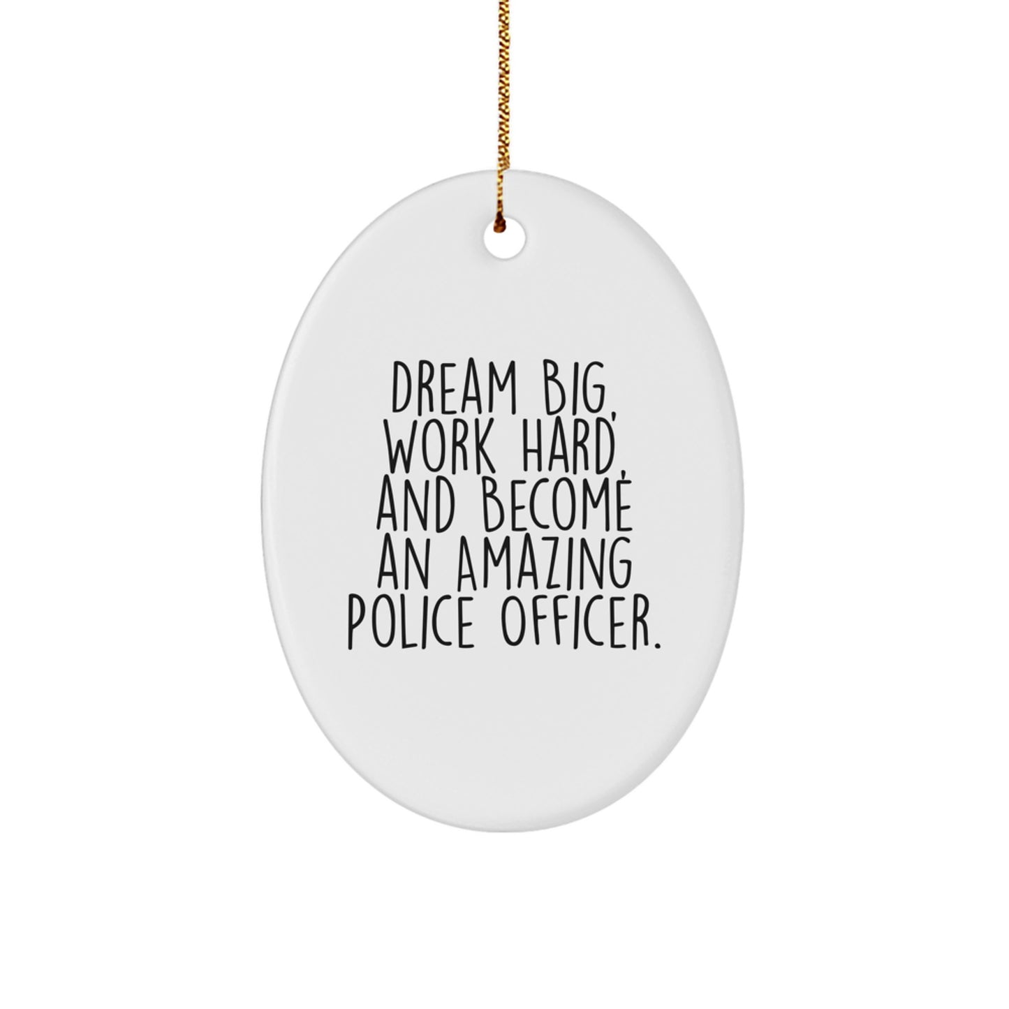 Police Officer Oval Ornament, Dream Big, Work Hard, Gifts from Men to Police Officer, Christmas Unique Presents - Image 1