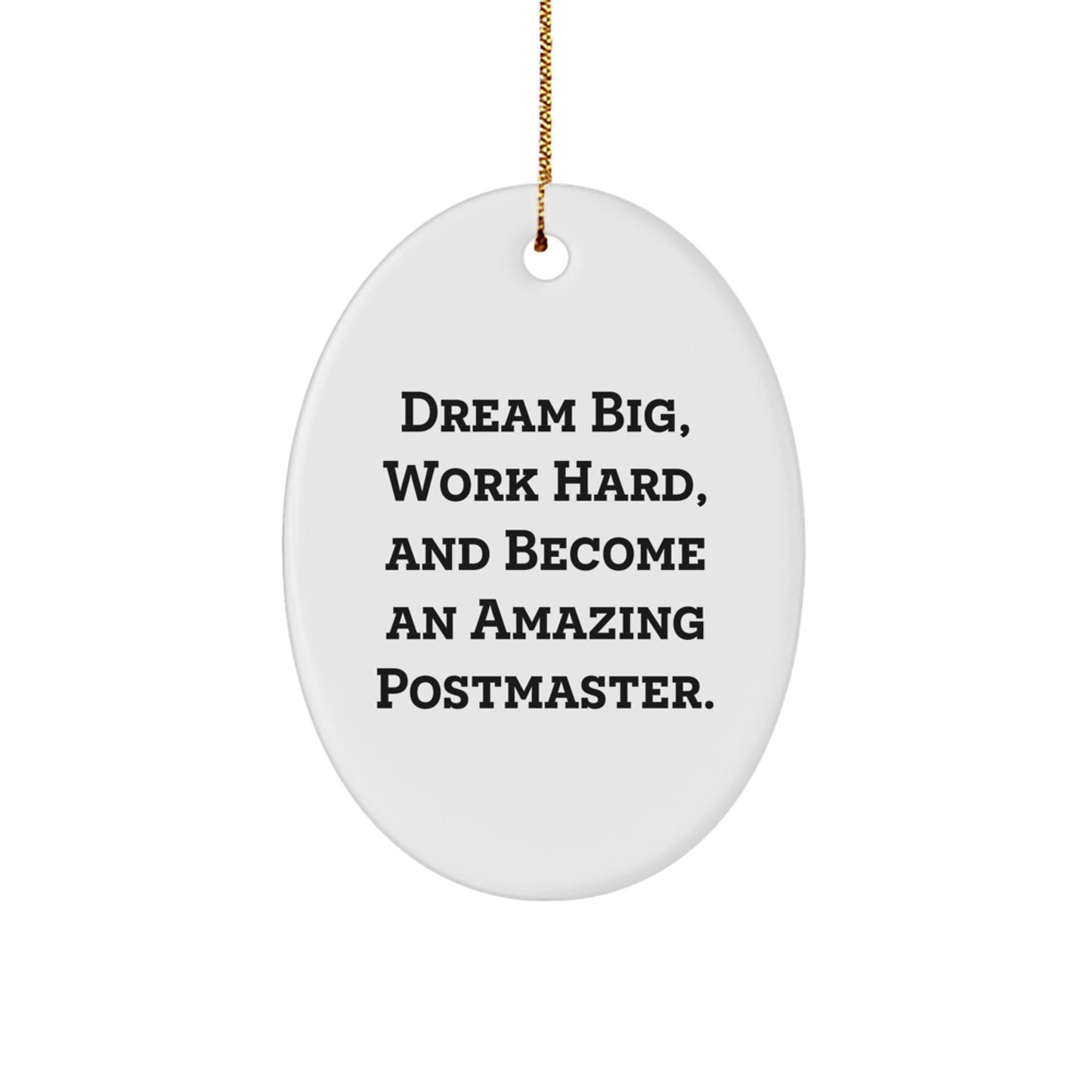Inspirational Postmaster Gifts from Family to Postmaster, Funny Oval Ornament - Dream Big, Work Hard, And Become An Amazing Postmaster. Christmas Unique Gifts - Image 1