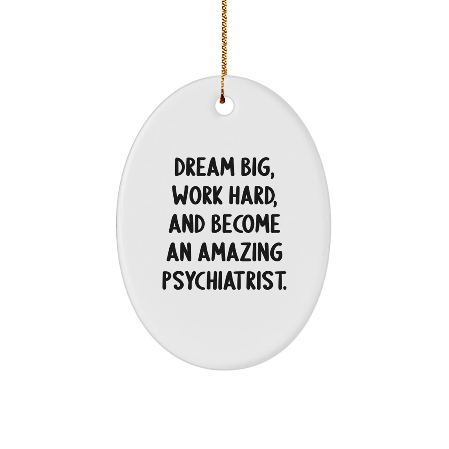 Gifts from Friends to Amazing Psychiatrists - Dream Big, Work Hard, Oval Ornament, Christmas Unique Present - Image 1