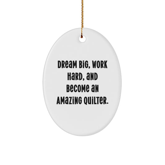 Quilter Gifts from Friends - Oval Ornament - Dream Big, Work Hard and Become Amazing Quilter, Christmas Unique Gifts for Quilter - Image 1