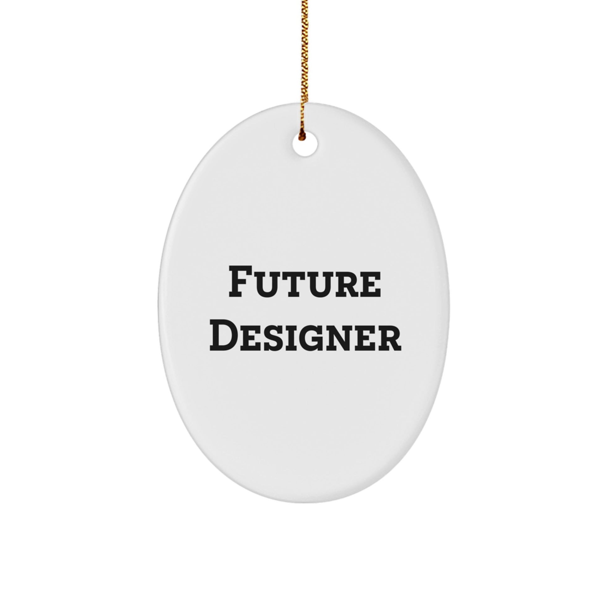 Gifts from Friends, Gifts for Future Designers - Funny Oval Ornament for Christmas, Designer Gifts, Inspirational Quote - Image 1