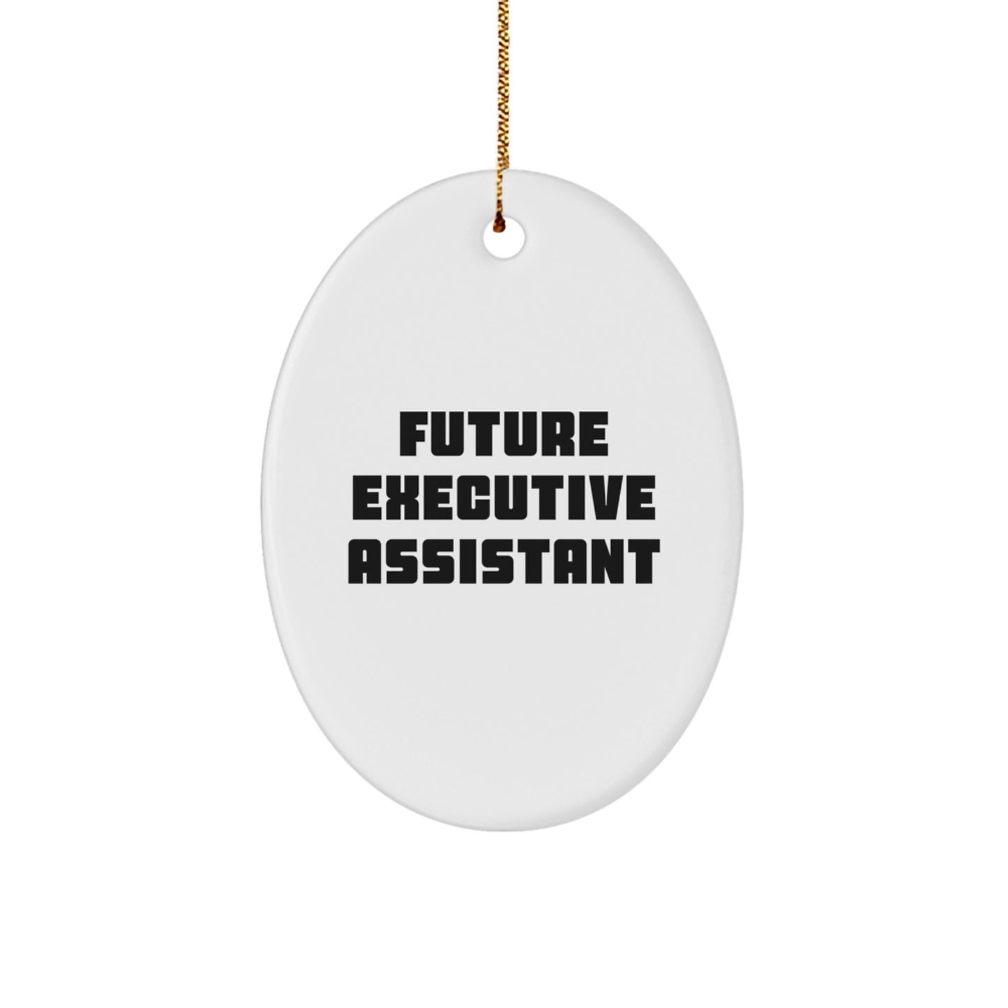 Funny Future Executive Assistant Oval Ornament Gifts from Women for Executive Assistant Friends on Christmas Unique Gifts - Image 1