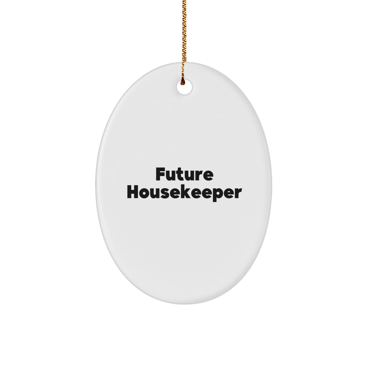 Funny Future Housekeeper Gifts for Her - Oval Ornament with Inspirational Quote, White Color, Perfect for Christmas - Image 1