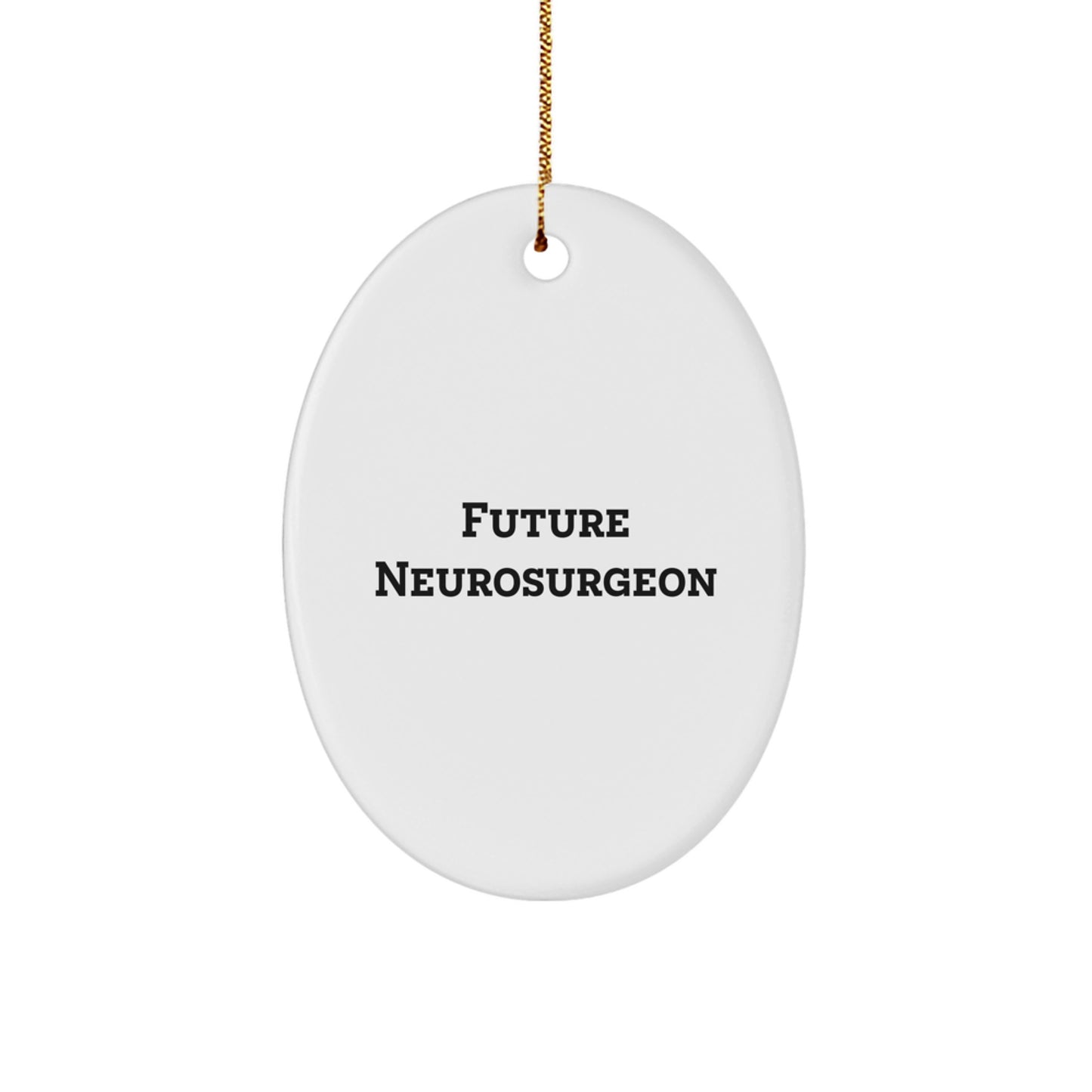 Funny Future Neurosurgeon Christmas Unique Gifts from Men to Neurosurgeon Friends, Oval Ornament for Home Decor, Inspirational Quote about Becoming a Neurosurgeon - Image 1