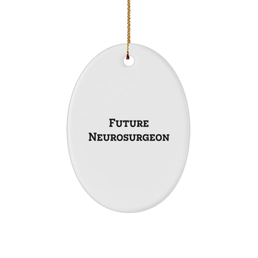 Funny Future Neurosurgeon Christmas Unique Gifts from Men to Neurosurgeon Friends, Oval Ornament for Home Decor, Inspirational Quote about Becoming a Neurosurgeon - Image 1