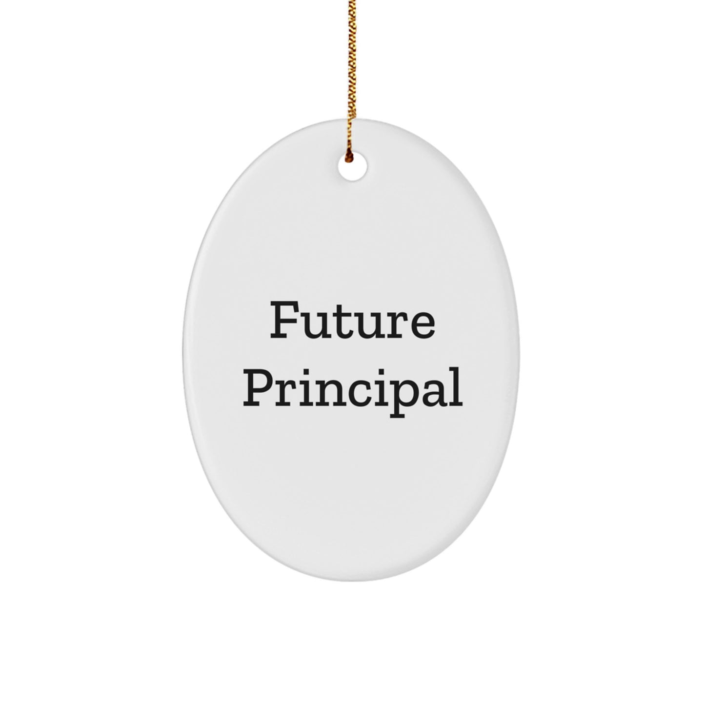Funny Quotes for Future Principal Oval Ornament Gifts from Family, Friends, or Coworkers - Perfect for Christmas Unique Gifts - Image 1