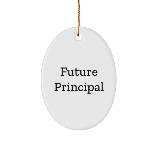 Funny Quotes for Future Principal Oval Ornament Gifts from Family, Friends, or Coworkers - Perfect for Christmas Unique Gifts - Image 1