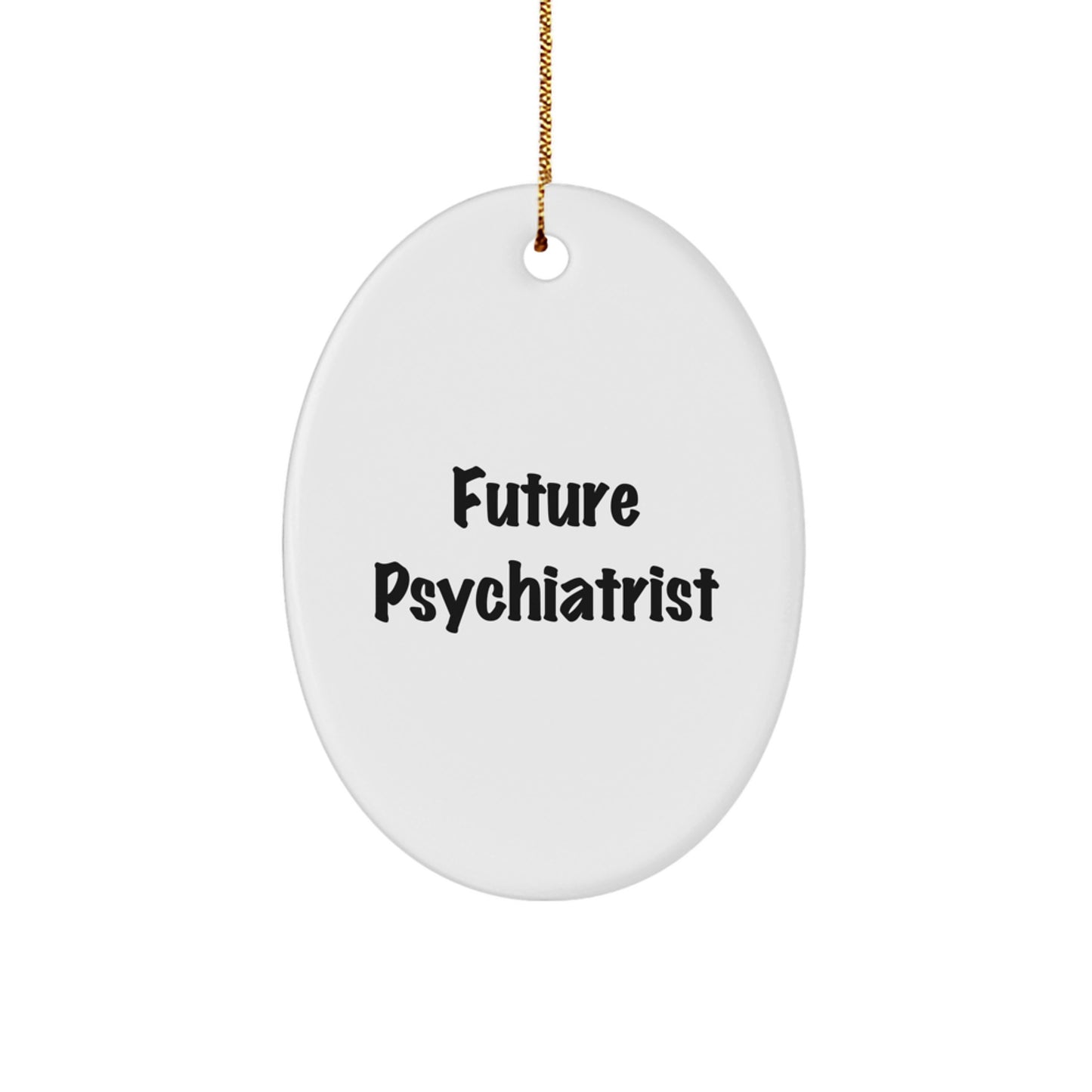 Gifts from Friends, Funny Future Psychiatrist Oval Ornament, Christmas Unique Presents for Psychiatrist - Image 1