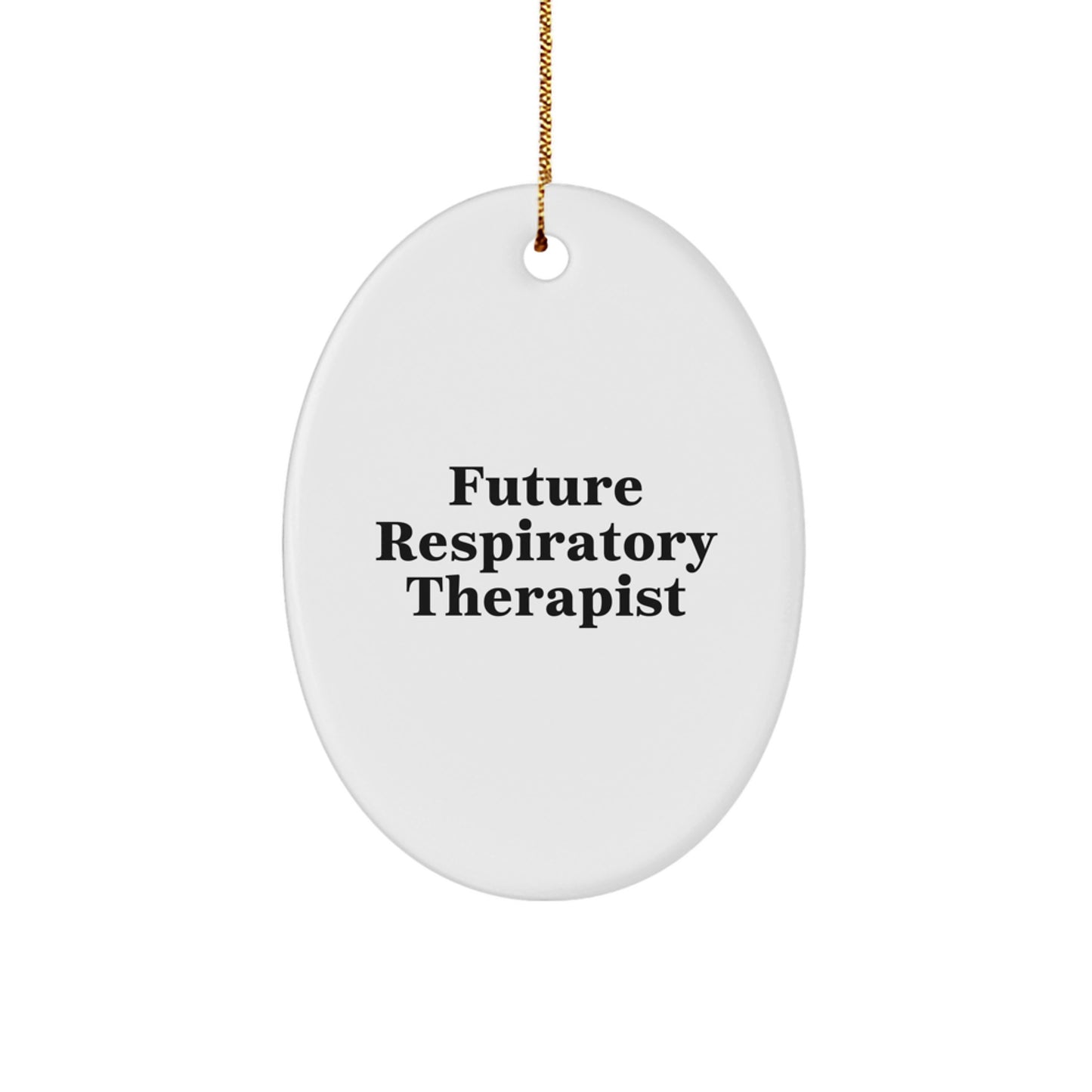 Funny Future Respiratory Therapist Oval Ornament Gifts for Respiratory Therapist Friends, Gifts from Family to Respiratory Therapist, Inspirational Quote - Image 1