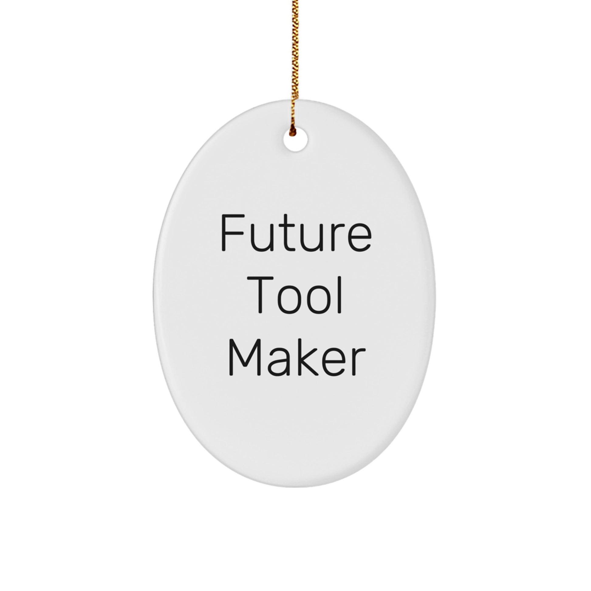 Funny Future Tool Maker Oval Ornament Gifts from Men to Tool Makers, Christmas Unique Presents for Future Tool Makers, Funny Quote - Image 1