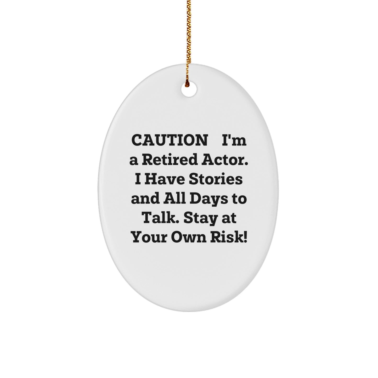Funny Actor Gifts from Friends and Family - Caution: I'm A Retired Actor. I Have Stories And All Days To Talk. Stay At Your Own Risk! - Oval Ornament for Christmas - Image 1