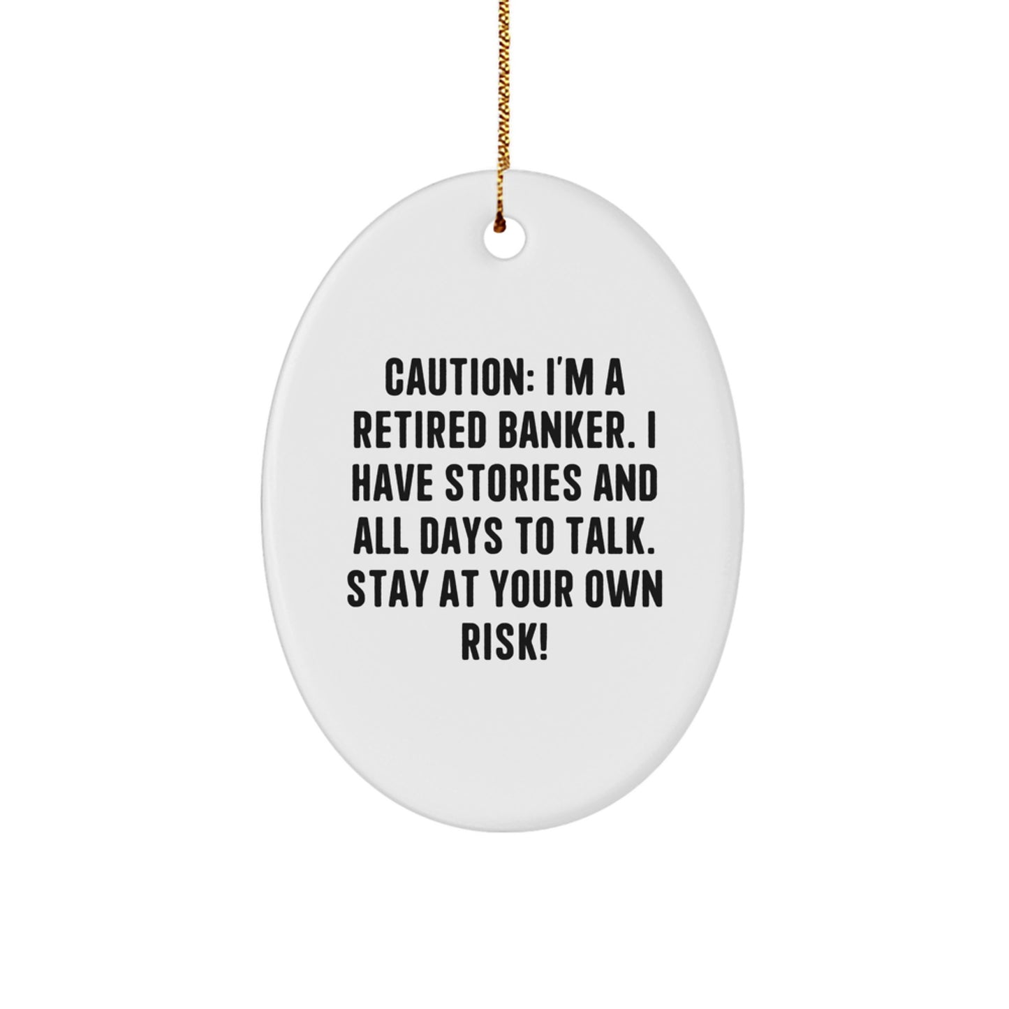 Funny Banker Gifts, Caution: I'm A Retired Banker. I Have Stories And All Days To Talk. Stay At Your Own Risk!, Oval Ornament, Christmas Unique Gifts from Friends to Banker - Image 1