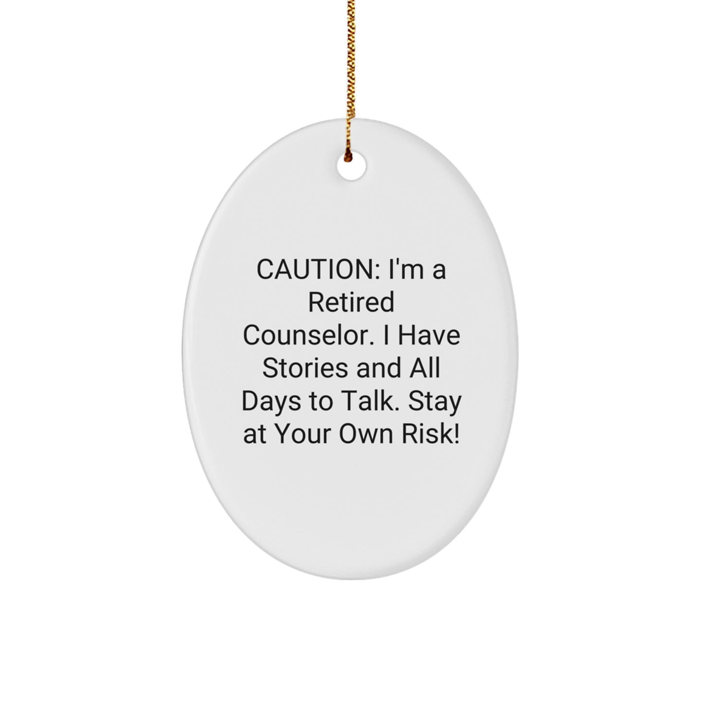 Fun Counselor Gifts from Friends - Oval Ornament Caution: I'm A Retired Counselor. I Have Stories And All Days To Talk. Stay At Your Own Risk!, Christmas Unique Gifts for Counselors - Image 1