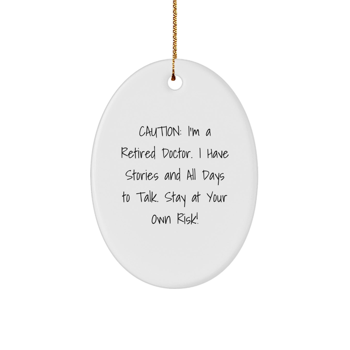 Funny Doctor Oval Ornament, Gifts from Men for Doctors, Unique Christmas Unique Gifts for Him, Caution: I'm A Retired Doctor. I Have Stories And All Days To Talk. Stay At Your Own Risk! - Image 1