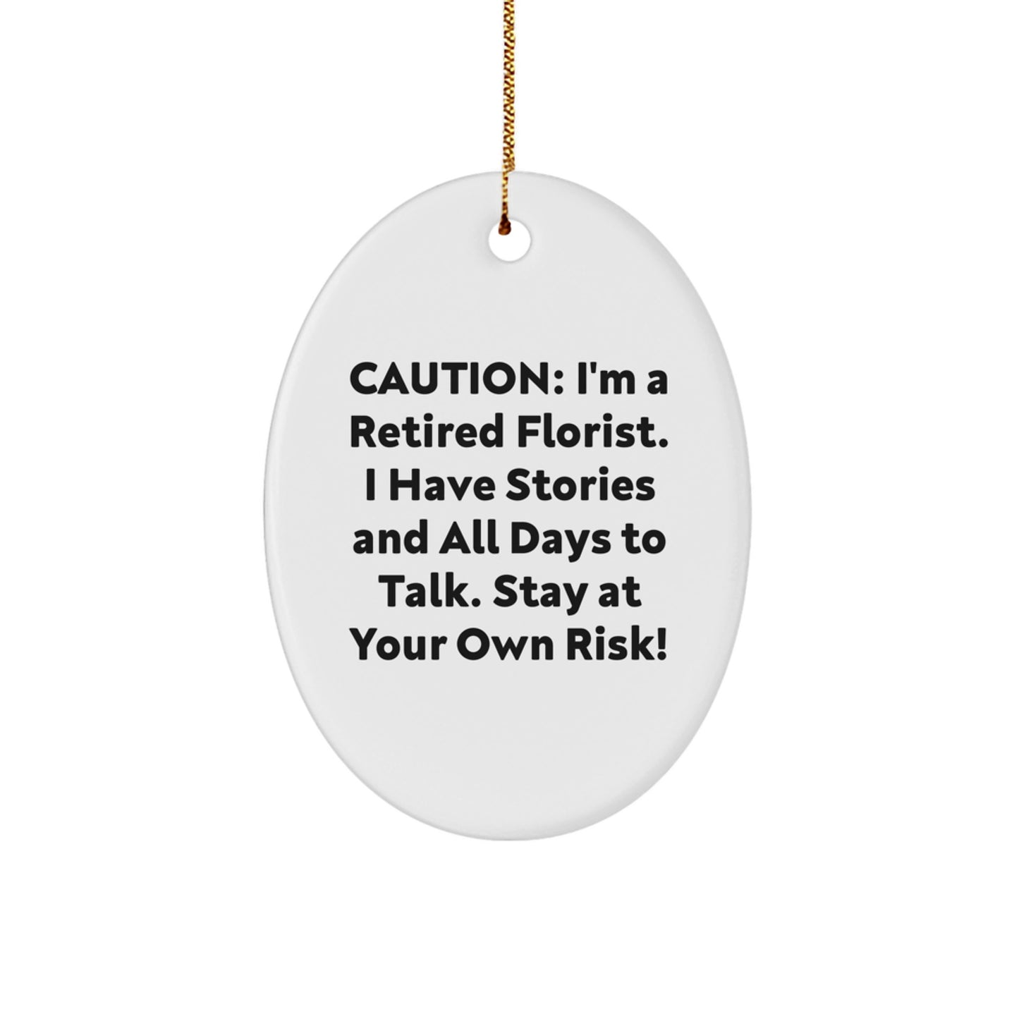 Gifts from Men to Florist Friends Christmas Oval Ornament - Caution: I'm A Retired Florist. I Have Stories And All Days To Talk. Stay At Your Own Risk! Funny Quote Florist Gift - Image 1
