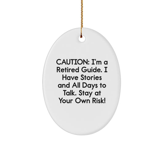 Gifts from Friends for Guides, Oval Ornaments with Funny Quote, Christmas Unique Gifts, Caution: I'm A Retired Guide. I Have Stories And All Days To Talk. Stay At Your Own Risk! Gifts - Image 1