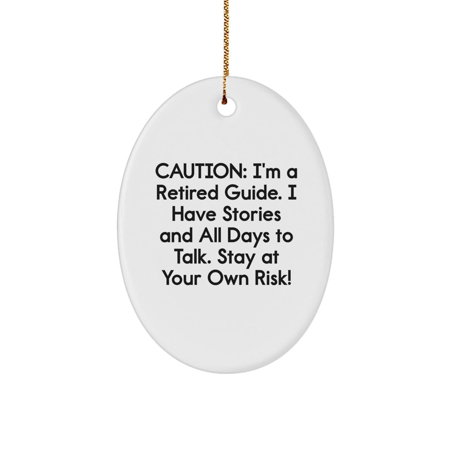 Gifts from Friends for Guides, Oval Ornaments with Funny Quote, Christmas Unique Gifts, Caution: I'm A Retired Guide. I Have Stories And All Days To Talk. Stay At Your Own Risk! Gifts - Image 1