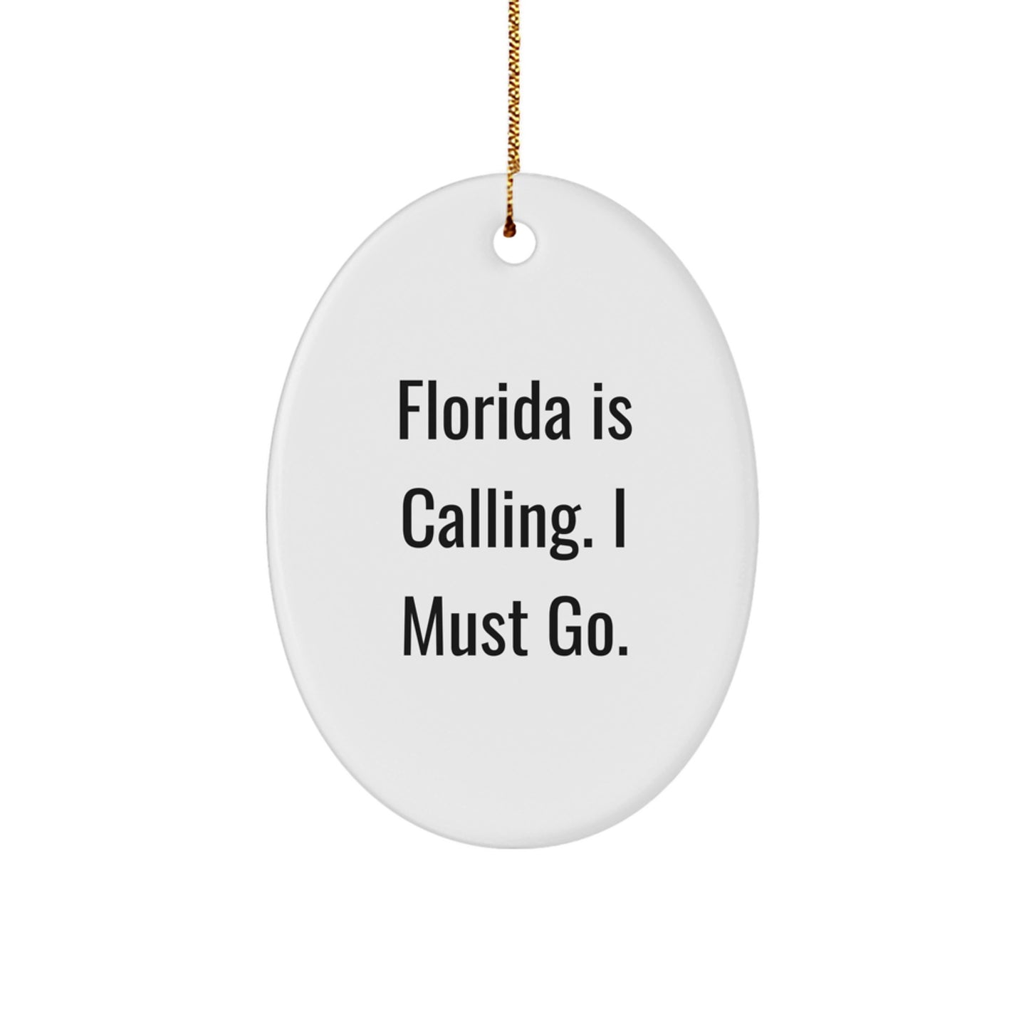 Florida Gifts from Men to Friends - Oval Ornament, Funny Quote 'Florida Is Calling. I Must Go.' for Christmas Unique Gifts - Image 1