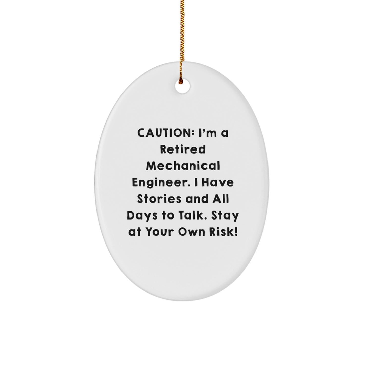 Funny Mechanical Engineer Oval Ornament Gifts from Friends to Family Members at Christmas - Caution: I'm A Retired Mechanical Engineer. I Have Stories And All Days To Talk. Stay At Your Own Risk! - Image 1