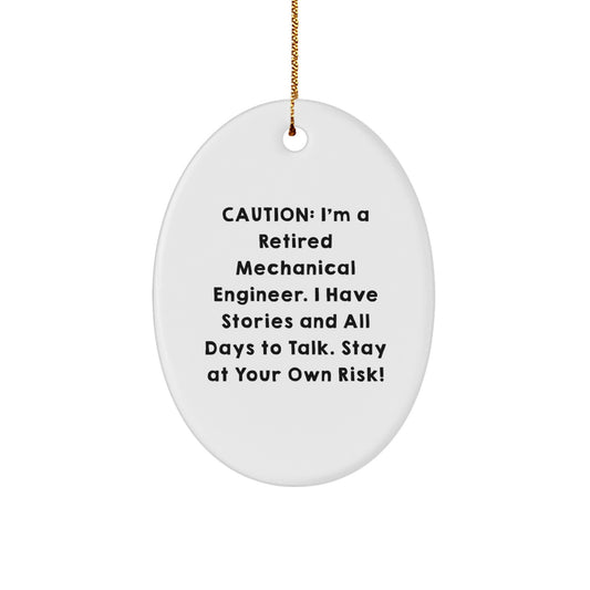 Funny Mechanical Engineer Oval Ornament Gifts from Friends to Family Members at Christmas - Caution: I'm A Retired Mechanical Engineer. I Have Stories And All Days To Talk. Stay At Your Own Risk! - Image 1
