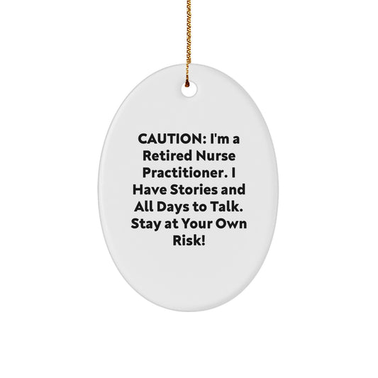 Nurse Practitioner Gifts from Friends - Funny Oval Ornament for Christmas - 'Caution: I'm A Retired Nurse Practitioner...' - Durable MDF with High-Gloss Finish - Image 1