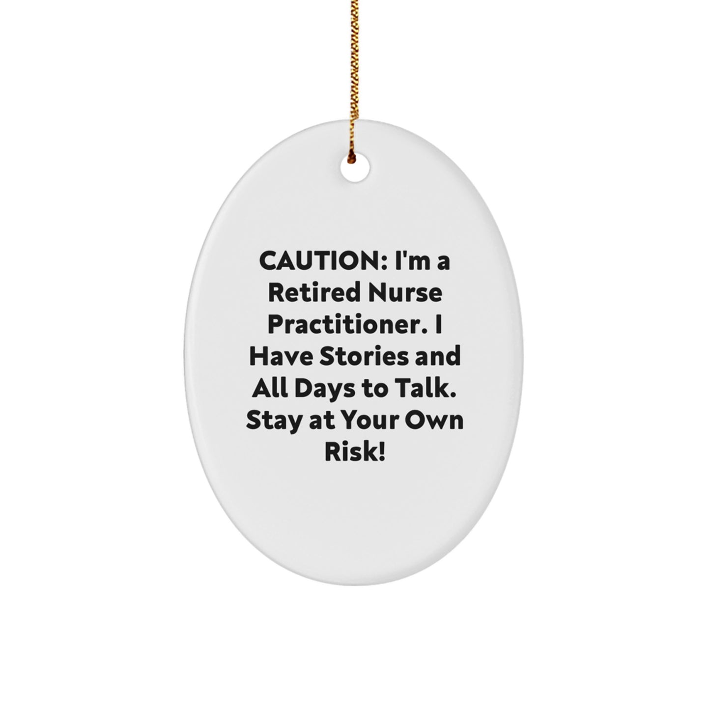 Nurse Practitioner Gifts from Friends - Funny Oval Ornament for Christmas - 'Caution: I'm A Retired Nurse Practitioner...' - Durable MDF with High-Gloss Finish - Image 1