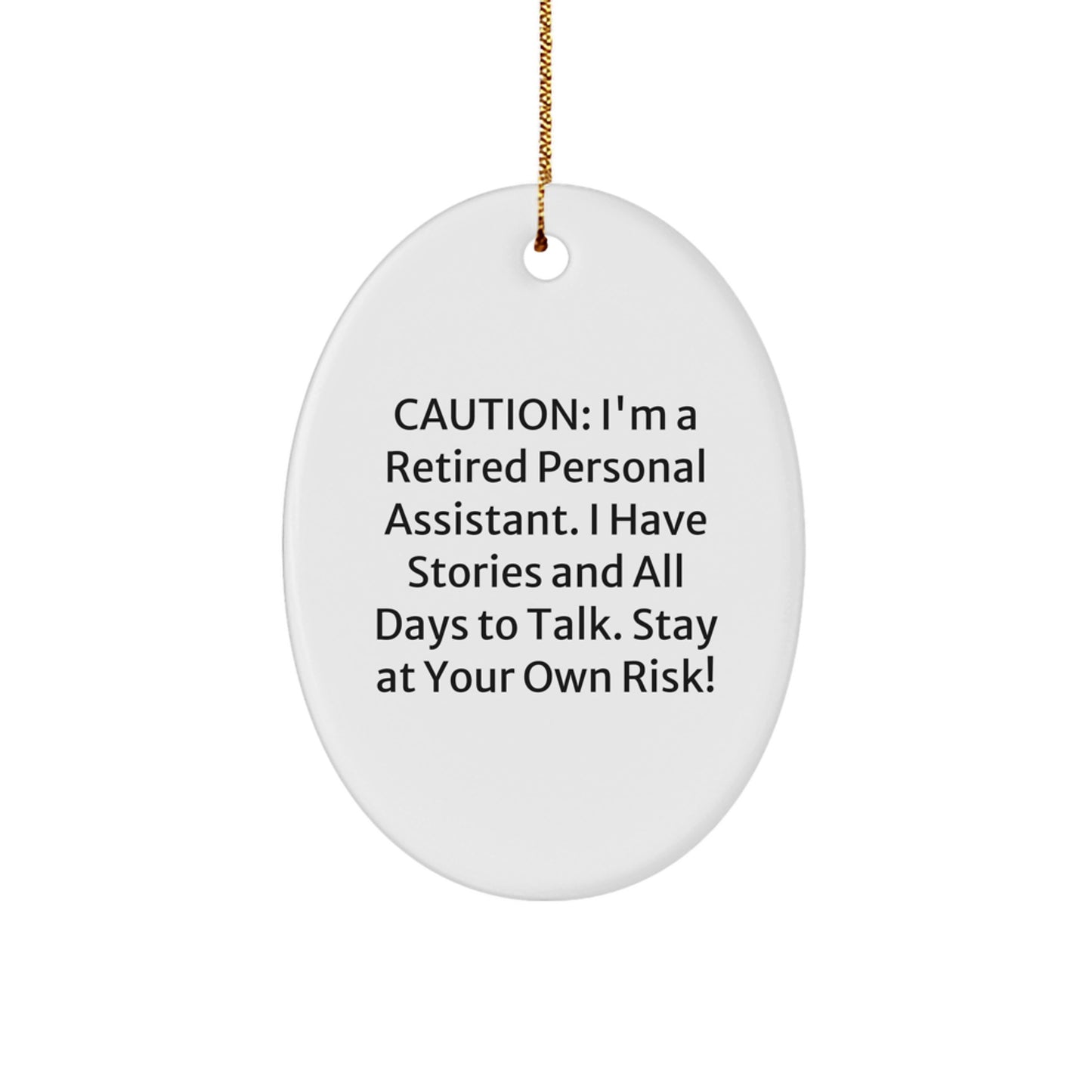Funny Personal Assistant Oval Ornament Gifts from Family for Men, Women, Friends, or Coworkers - Caution: I'm A Retired Personal Assistant. I Have Stories And All Days To Talk. Stay At Your Own Risk! - Image 1