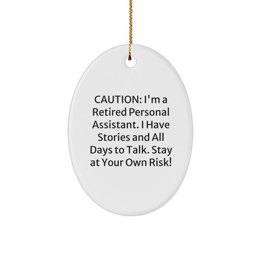 Funny Personal Assistant Oval Ornament Gifts from Family for Men, Women, Friends, or Coworkers - Caution: I'm A Retired Personal Assistant. I Have Stories And All Days To Talk. Stay At Your Own Risk! - Image 1