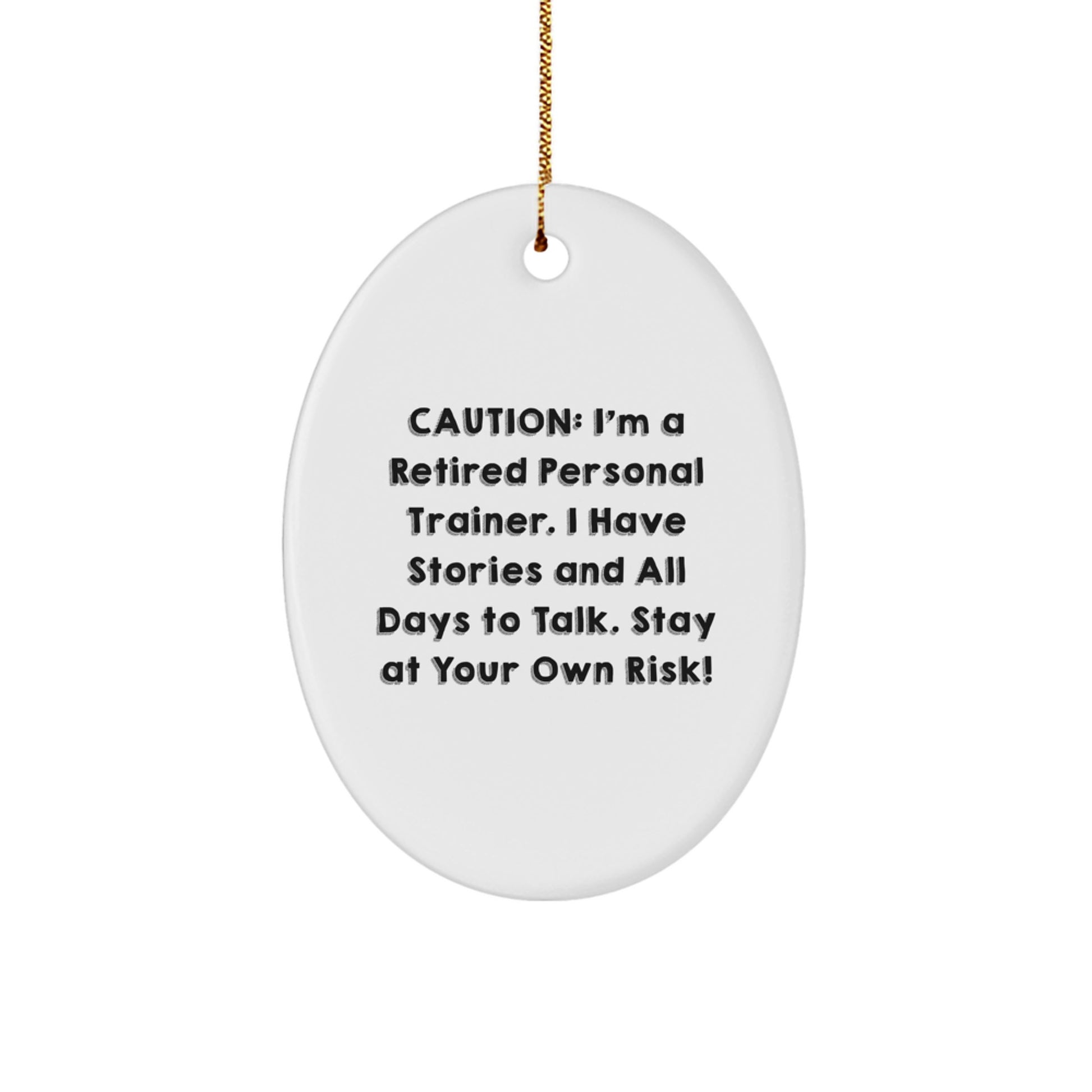 Personal Trainer Oval Ornament, Funny Gift from Family to Friends, 'Caution: I'm A Retired Personal Trainer... Stay At Your Own Risk!' - Image 1