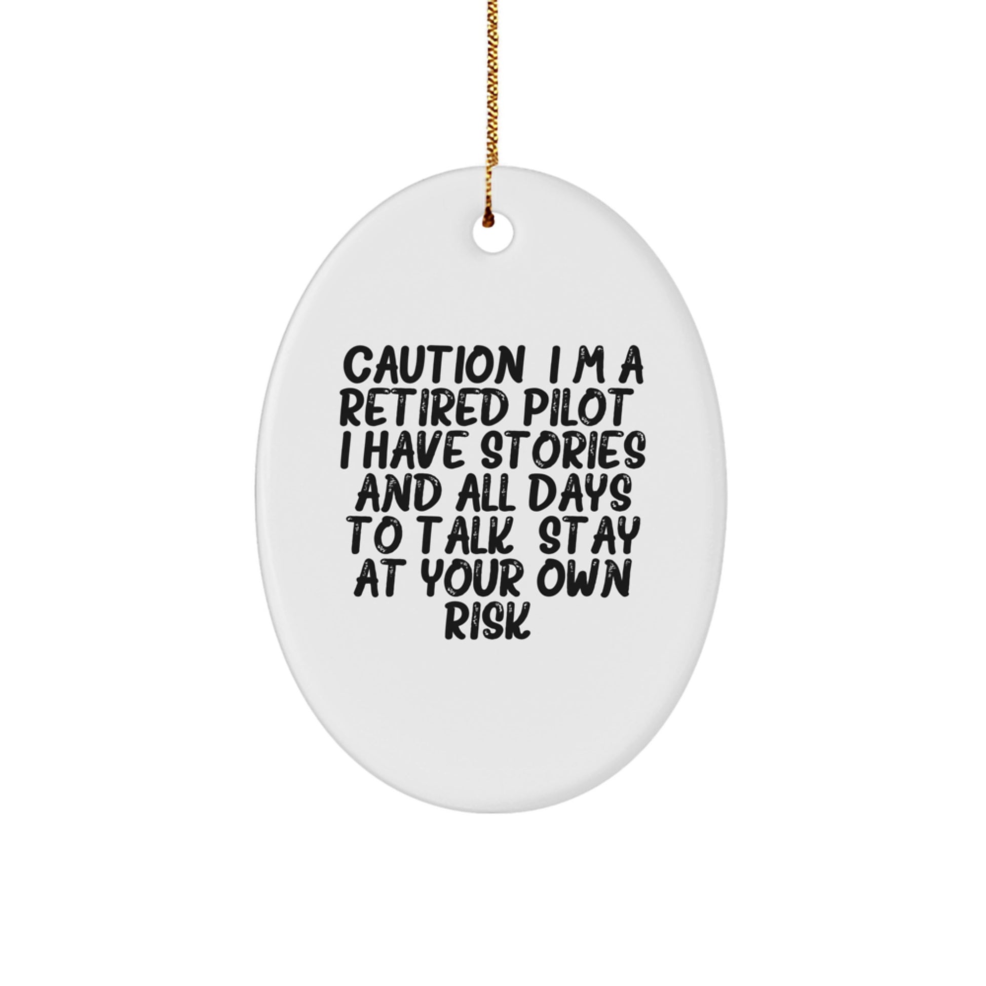 Pilot Gifts from Friends - Caution: I'm A Retired Pilot. I Have Stories And All Days To Talk. Stay At Your Own Risk! - Oval Ornament for Christmas - Image 1