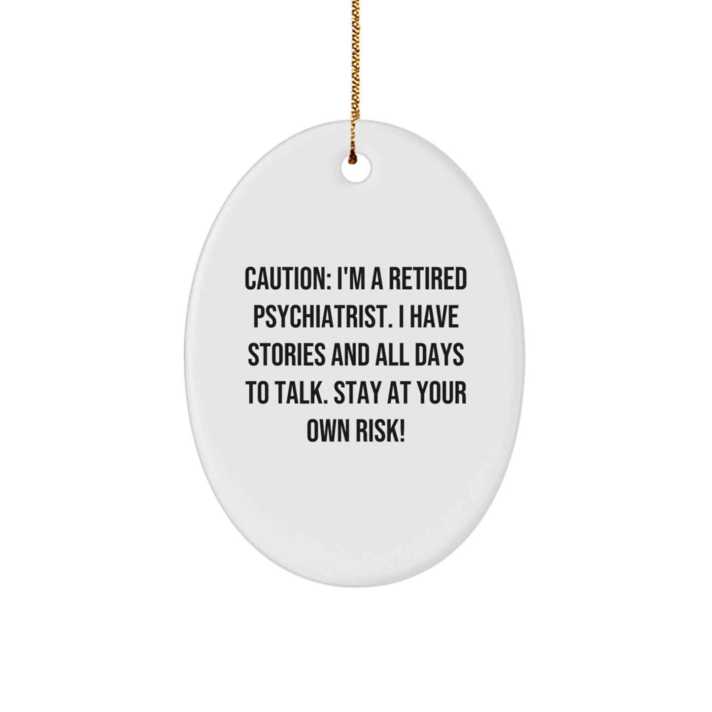 Funny Psychiatrist Gifts, Oval Ornament, Caution: I'm A Retired Psychiatrist. I Have Stories And 'All Days To Talk', Christmas Unique Gifts from Friends to Men, Women, Coworkers, Family - Image 1