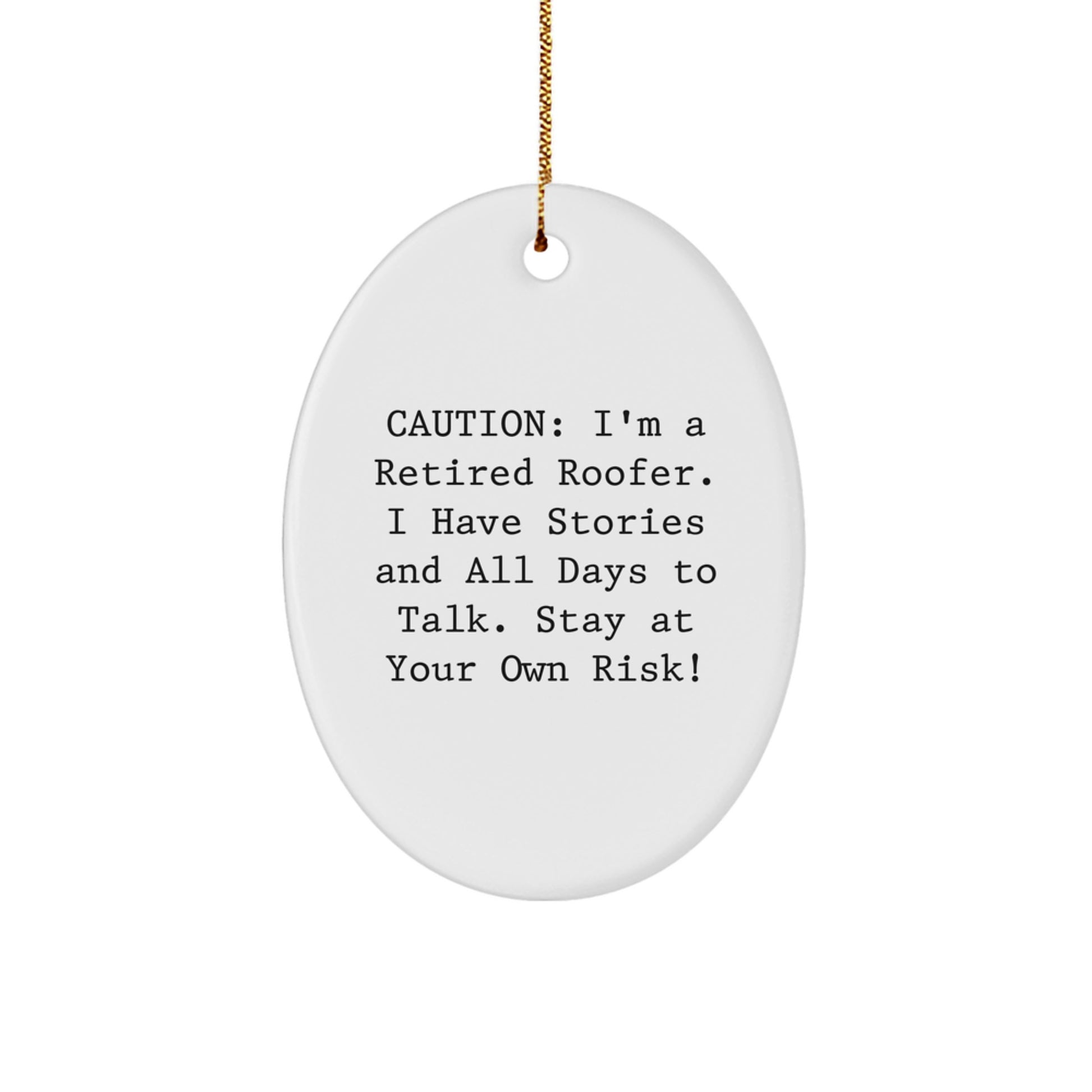Roofer Gifts from Friends - Oval Ornament with 'Caution: I'm A Retired Roofer. I Have Stories And All Days To Talk. Stay At Your Own Risk!' Quote, Perfect for Christmas - Image 1