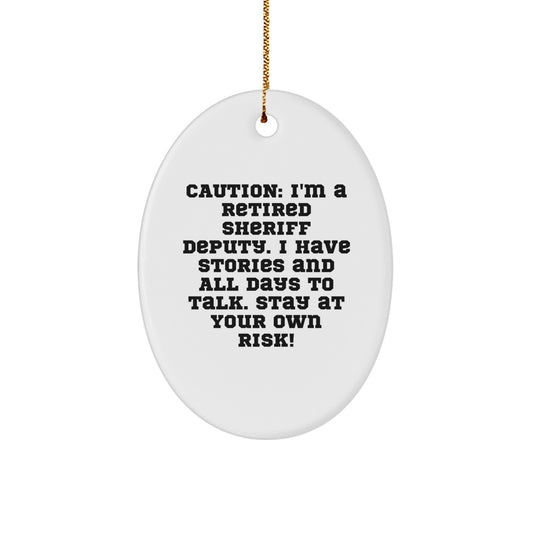 Funny Sheriff Deputy Gift, 'Caution: I'm A Retired Sheriff Deputy...' Oval Ornament, Gifts from Friends, Family, Coworkers, for Sheriff Deputy, Christmas Unique Gifts - Image 1