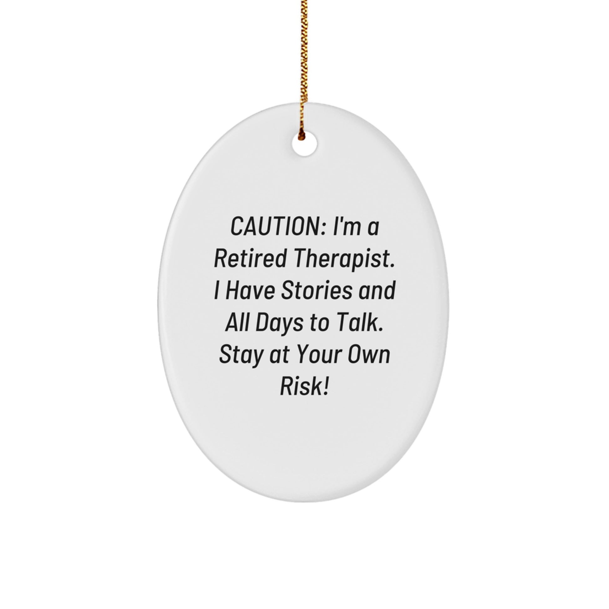 Funny Therapist Gifts from Friends - Caution: I'm A Retired Therapist. I Have Stories And All Days To Talk. Stay At Your Own Risk! Oval Ornament for Christmas - Image 1