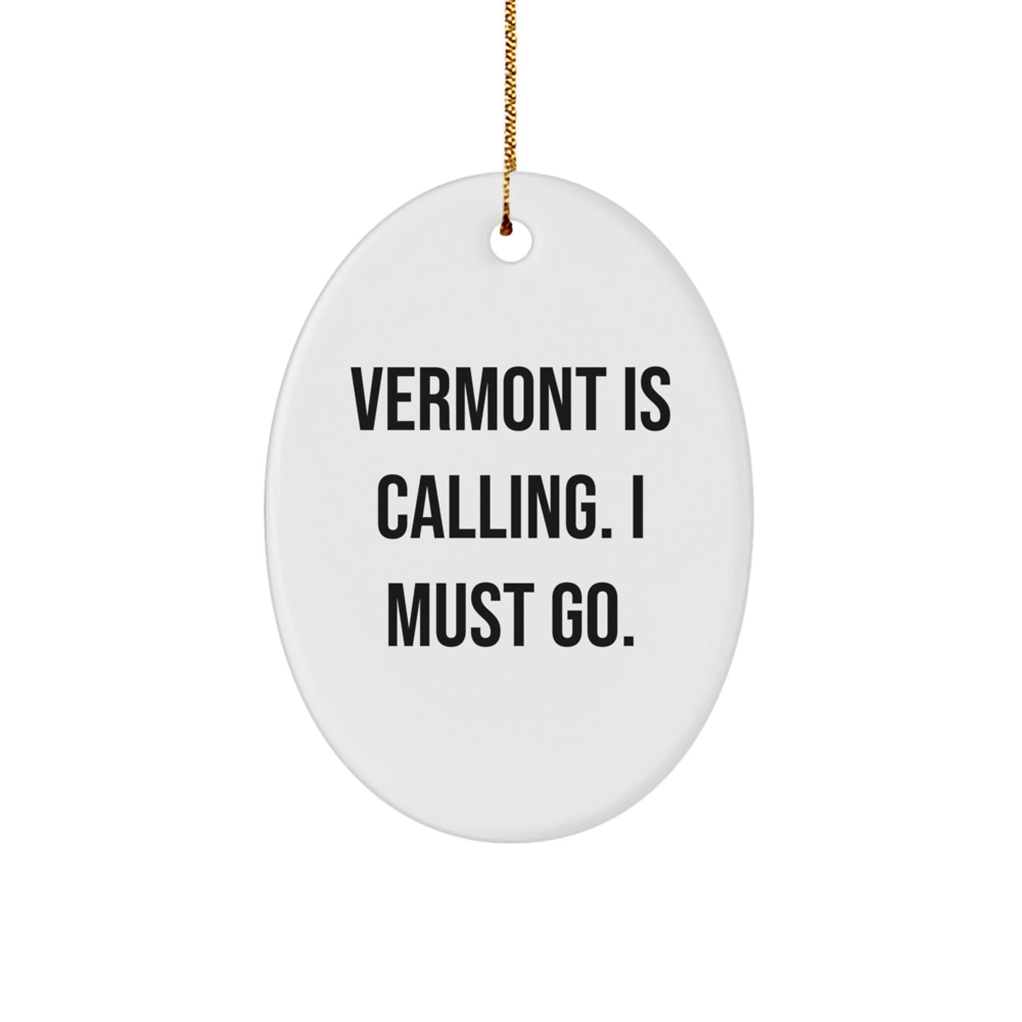 Vermont Gifts from Friends and Family - Oval Ornament with 'Vermont Is Calling. I Must Go.' Quote, Perfect for Christmas - Image 1
