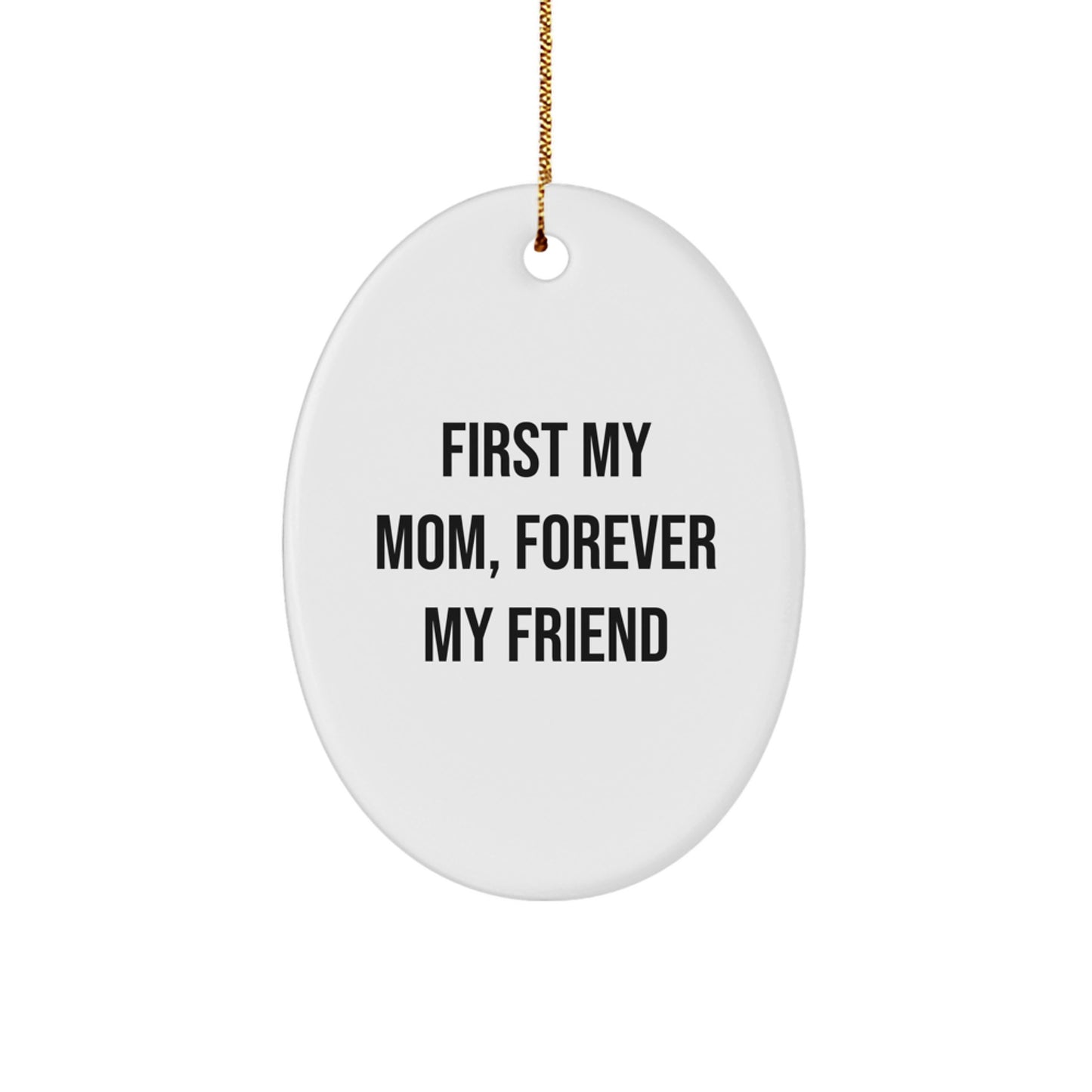 Gifts from Family and Friends for Mom, 'First My Mom, Forever My Friend' Christmas Unique Oval Ornament, Mom Gifts, Funny Quote, Oval Shaped, White Color - Image 1