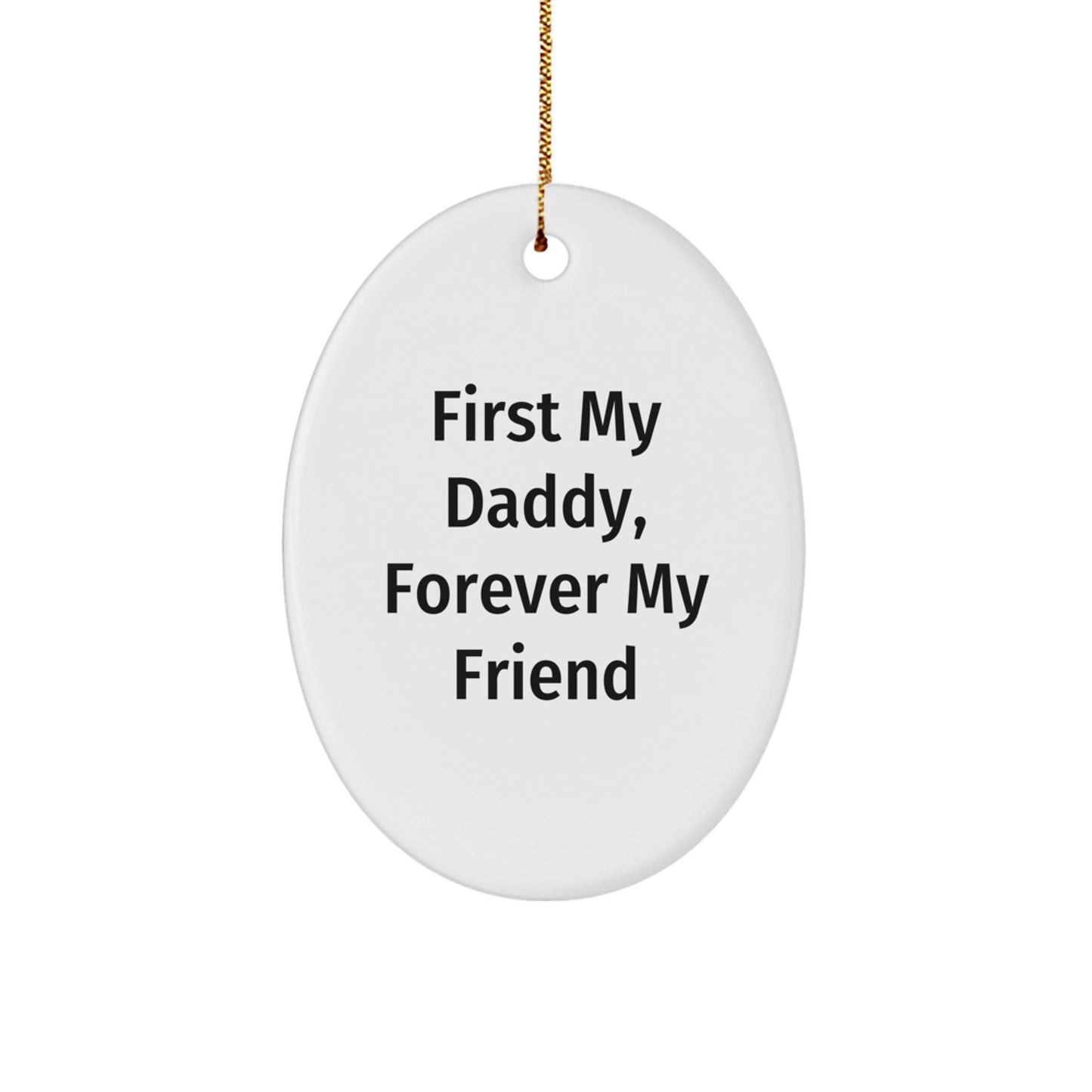 Daddy's Thoughtful Gift, Funny Oval Ornament, 'First My Daddy, Forever My Friend', Christmas Unique Gifts from Family - Image 1