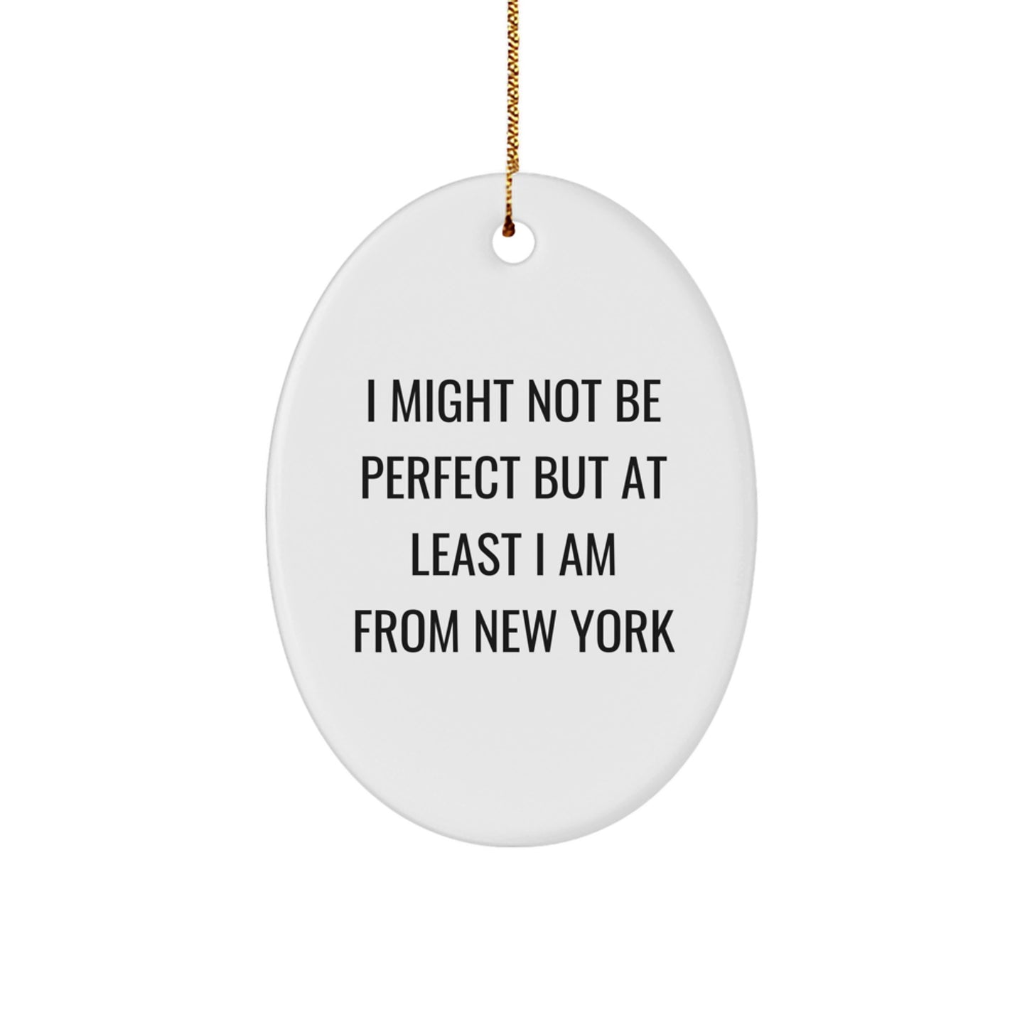New York Oval Ornament Gifts for Friends and Family - I Might Not Be Perfect, But At Least I Am From New York - Funny Christmas Unique Gift - Image 1
