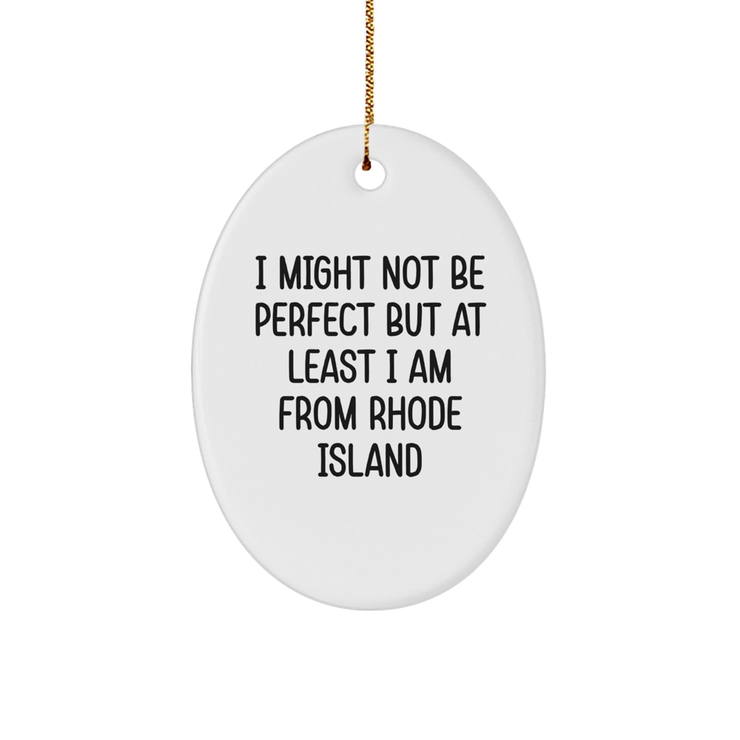 Rhode Island Gifts from Friends and Family - I Might Not Be, Oval Ornament, Christmas Unique Treasures - Image 1