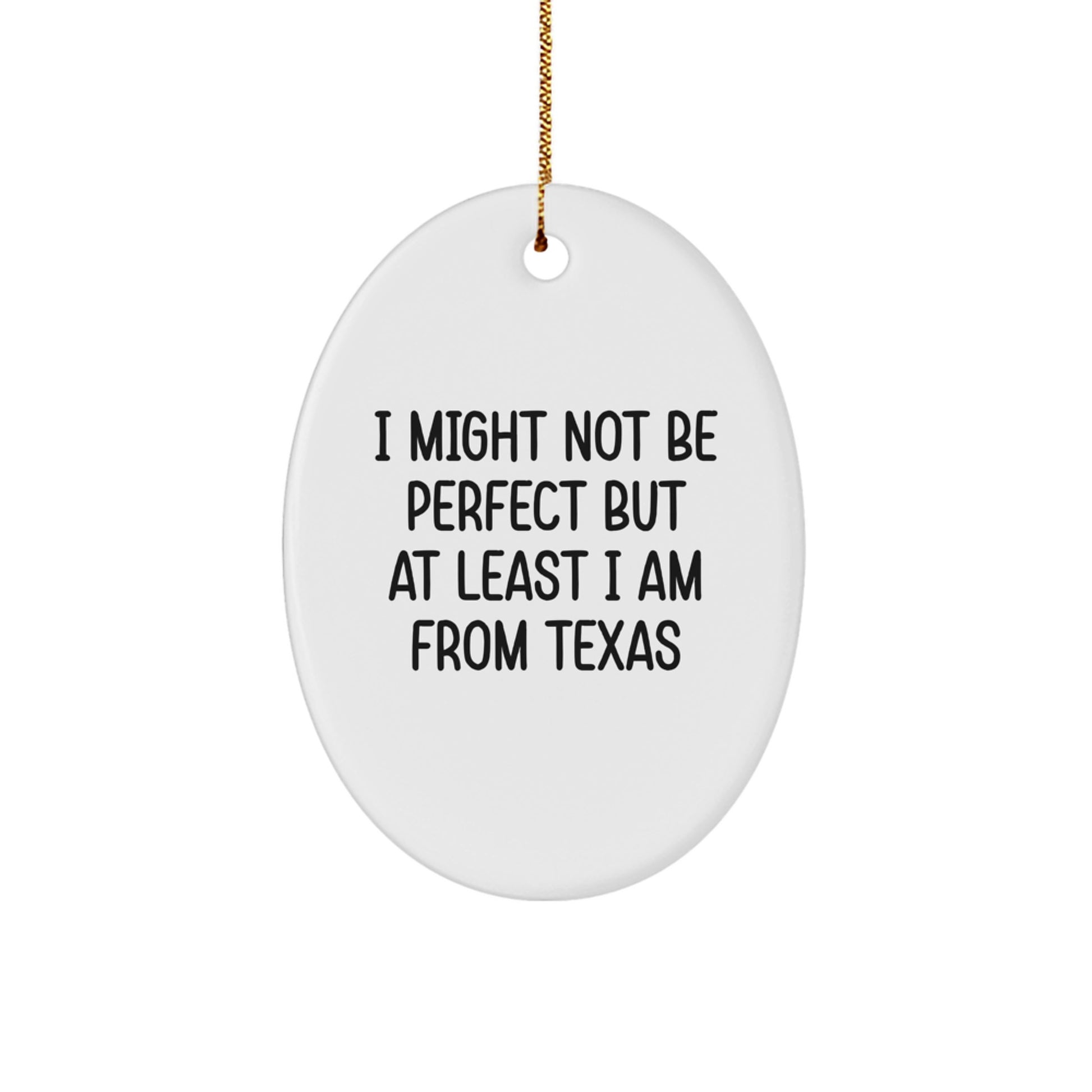 Texas Oval Ornament, 'I Might Not Be Perfect But At Least I Am From Texas', Funny Gifts from Friends, Family, or Coworkers for Texas Lovers, Unique Christmas Decorations - Image 1