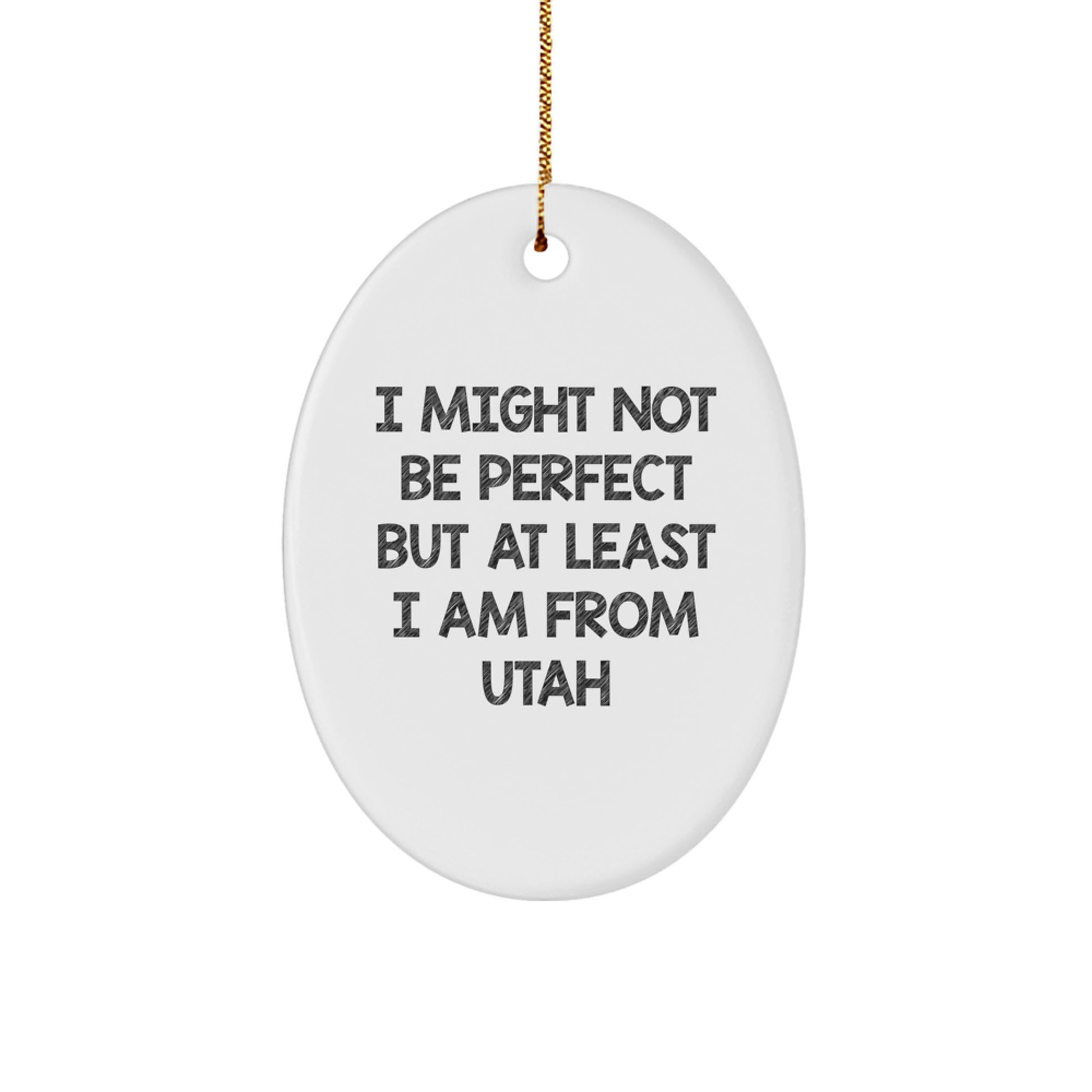 Utah Oval Ornament Gifts from Friends and Family - 'I Might Not Be Perfect But At Least I Am From Utah' Funny Christmas Ornament - Image 1